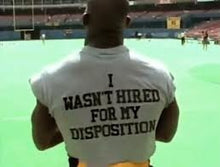 "I Wasn't Hired For My Disposition" Greg Lloyd tee